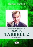 Le lezioni originali di magia Tarbell vol.2 di Harlan Tarbell edito da Troll Libri