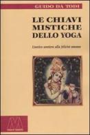 Le chiavi mistiche dello Yoga. L'antico sentiero alla felicità umana di Guido Da Todi edito da Marcovalerio