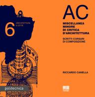 AC. Architettura e città vol.6 di Riccardo Canella edito da Maggioli Editore