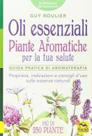 Oli essenziali e piante aromatiche per la tua salute. Guida pratica di aromaterapia di Guy Roulier edito da Macro Edizioni