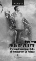 Jehan de Vallete. L'eroe dell'assedio di Malta e il fondatore de La Valletta di Carmel Cassar edito da Graphe.it