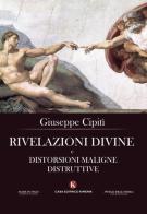Rivelazioni divine e distorsioni maligne distruttive di Giuseppe Cipitì edito da Kimerik
