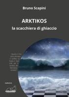 Arktikos. La scacchiera di ghiaccio di Bruno Scapini edito da Calibano