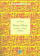 Donne d'Iran tra storia, cultura e politica di Anna Vanzan edito da Ist. per l'Oriente C.A. Nallino