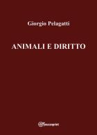 Animali e diritto di Giorgio Pelagatti edito da Youcanprint
