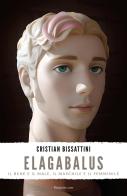 Elagabalus. Il bene e il male, il maschile e il femminile di Cristian Bissattini edito da ilmiolibro self publishing