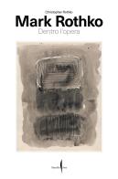 Mark Rothko. Dentro l'opera di Christopher Rothko edito da Marsilio Arte