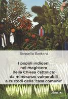 I popoli indigeni nel magistero della Chiesa cattolica: da minoranze vulnerabili a custodi della «casa comune» di Rossella Bottoni edito da Ledizioni