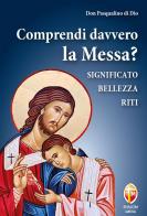 Comprendi davvero la Messa? Significato, bellezza, riti di Pasqualino Di Dio edito da Editrice Shalom