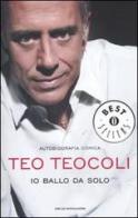 Io ballo da solo. Autobiografia comica di Teo Teocoli edito da Mondadori
