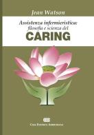 Assistenza infermieristica: filosofia e scienza del caring di Jean Watson edito da CEA