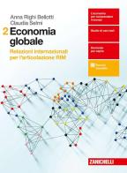 Economia globale. Relazioni internazionali per l'articolazione RIM. Per le Scuole superiori. Con aggiornamento online vol.2 di Claudia Selmi, Anna Righi Bellotti edito da Zanichelli