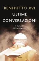 Ultime conversazioni di Benedetto XVI (Joseph Ratzinger) edito da Garzanti