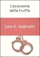 L' economia della truffa di John K. Galbraith edito da Rizzoli