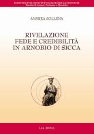 Rivelazione, fede e credibilità in Arnobio di Sicca di Andrea Sollena edito da LAS