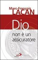 Dio non è un assicuratore di Marc-François Lacan edito da San Paolo Edizioni