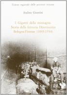 I giganti della montagna. Storia della ferrovia direttissima Bologna-Firenze (1845-1934) di Andrea Giuntini edito da Olschki