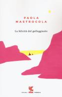 La felicità del galleggiante di Paola Mastrocola edito da Guanda