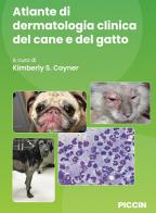 Atlante di dermatologia clinica del cane e del gatto di Kimberly S. Coyner edito da Piccin-Nuova Libraria