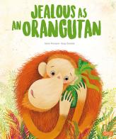 Jealous as an orangutan. Ediz. a colori di Irena Trevisan, Susy Zanella edito da Sassi