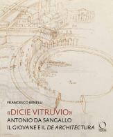 Dicie Vitruvio. Antonio da Sangallo il giovane legge il de architectura di Francesco Benelli edito da Officina Libraria