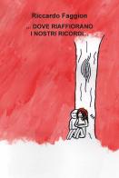... Dove riaffiorano i nostri ricordi... di Riccardo Faggion edito da CTL (Livorno)