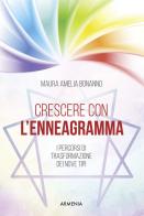Crescere con l'enneagramma. I percorsi di trasformazione dei nove tipi di Maura Amelia Bonanno edito da Armenia