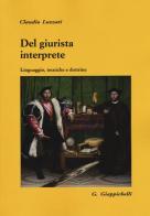 Del giurista interprete. Linguaggio, tecniche e dottrine di Claudio Luzzati edito da Giappichelli