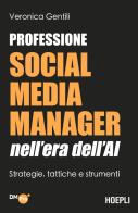 Professione social media manager nell'era dell'AI. Strategie, tattiche e strumenti di Veronica Gentili edito da Hoepli