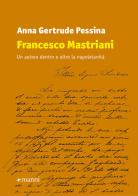 Francesco Mastriani. Un autore dentro e oltre la napoletanità di Anna Gertrude Pessina edito da Manni