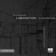 Laboratori di architettura di Anna Giovannelli edito da Maggioli Editore