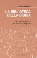 La biblioteca della Bibbia. Una guida pratica per lettori coraggiosi di Adriano Virgili edito da Queriniana