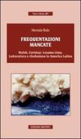 Frequentazioni mancate. Walsh, Cortàzar, Lezama Lima. Letteratura e rivoluzione in America Latina di Hernàn Ruiz edito da Unicopli