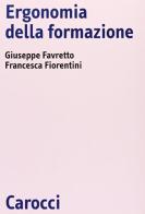 Ergonomia della formazione di Giuseppe Favretto, Francesca Fiorentini edito da Carocci