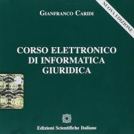 Corso elettronico di informatica giuridica. CD-ROM di Gianfranco Caridi edito da Edizioni Scientifiche Italiane