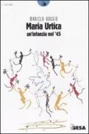 Maria Urtica. Un'infanzia nel '45 di Maricla Boggio edito da Salento Books