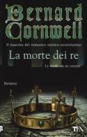 La morte dei re di Bernard Cornwell edito da TEA