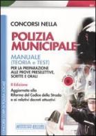 Concorsi nella polizia municipale. Manuale per la preparazione alle prove preselettive, scritte e orali edito da Nissolino