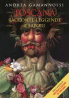 Toscana. Racconti, leggende e sapori di Andrea Gamannossi edito da Sarnus