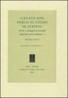 Legato son, perch'io stesso mi strinsi. Storie e immagini di animali nella letteratura italiana vol.1 di Pietro Sisto edito da Fabrizio Serra Editore