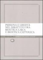 Persona e libertà nel dibattito tra bioetica laica e bioetica cattolica di Michele Aramini edito da Mattioli 1885