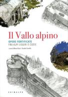 Il Vallo alpino. Opere fortificate fra Alpi Liguri e Cozie edito da Ass. Primalpe Costanzo Martini