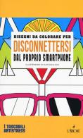 Disegni da colorare per disconnettersi dal proprio smartphone. Ediz. illustrata di Alan Guilloux edito da L'Airone Editrice Roma
