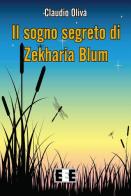 Il sogno segerto di Zekharia Blum di Claudio Oliva edito da EEE-Edizioni Esordienti E-book