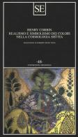 Realismo e simbolismo dei colori nella cosmologia sciita di Henry Corbin edito da SE