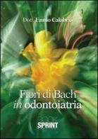Fiori di Bach in odontoiatria di Ennio Calabria edito da Booksprint