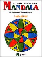 Il mio libro dei mandala. A partire dai 4 anni di Johannes Rosengarten edito da Sonda