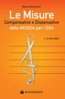 Le misure compensative e dispensative della musica per i DSA di Mauro Montanari edito da Rugginenti