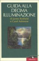 Guida alla decima illuminazione di James Redfield, Carol Adrienne edito da Corbaccio
