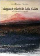 Viaggiatori polacchi in Sicilia e Malta tra '500 e '800 di Anna Tylusinska Kowalska edito da Lussografica